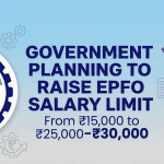 Government Planning to Raise EPFO Salary Limit from ₹15,000 to ₹25,000–₹30,000