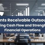 Accounts Receivable Outsourcing: Improving Cash Flow and Strengthening Financial Operations