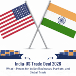 India–US Trade Deal 2026: What It Means for Indian Businesses, Markets, and Global Trade