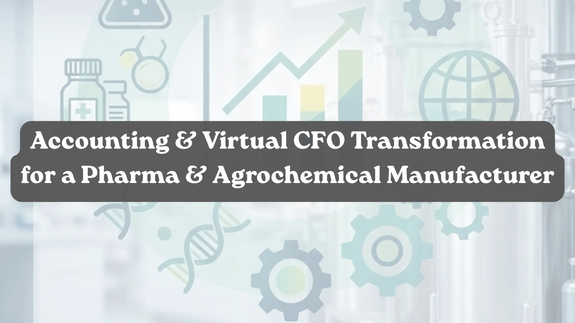 Accounting-Virtual-CFO-Transformation-for-a-Pharma-Agrochemical-Manufacturer.