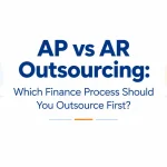 AP vs AR Outsourcing: Which Finance Process Should You Outsource First?