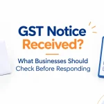 GST Notice Received? What Businesses Should Check Before Responding
