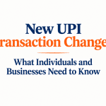 New UPI Transaction Changes: What Individuals and Businesses Need to Know